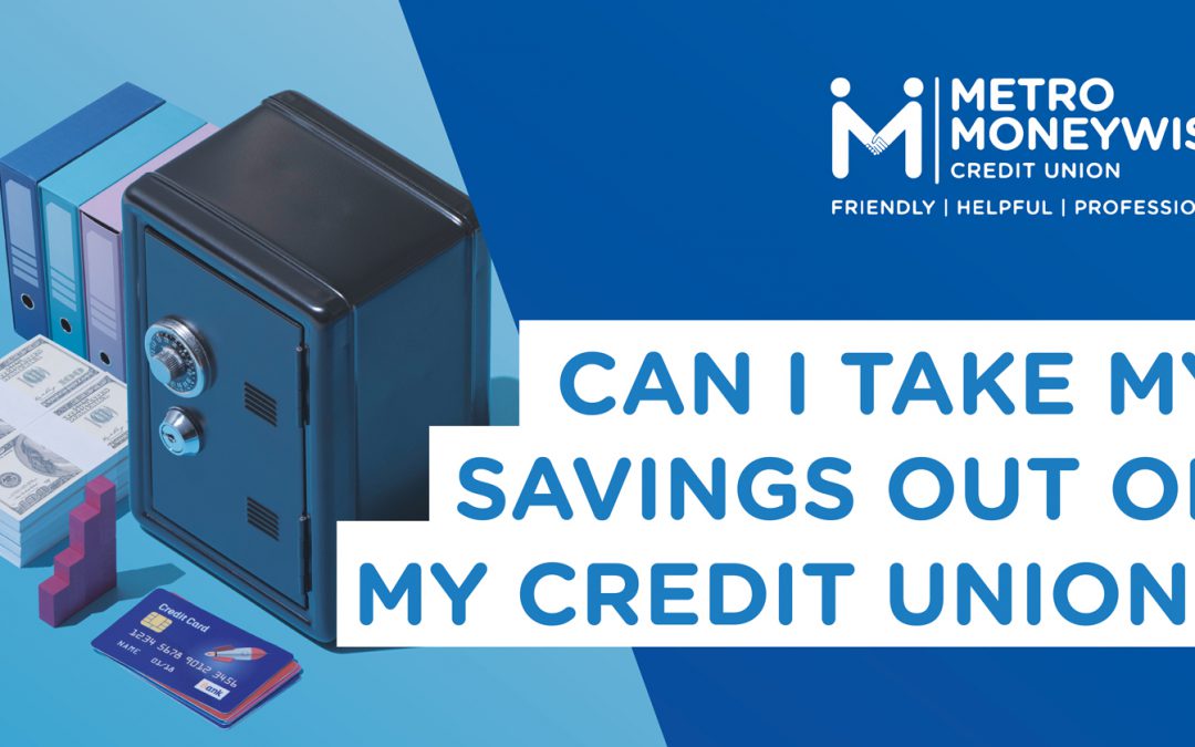 MM Can I Take My Savings Out of my Credit Union?